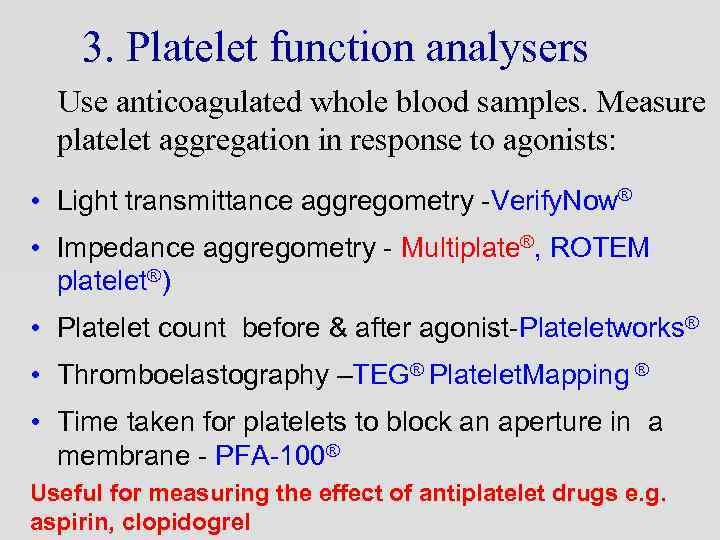 3. Platelet function analysers Use anticoagulated whole blood samples. Measure platelet aggregation in response