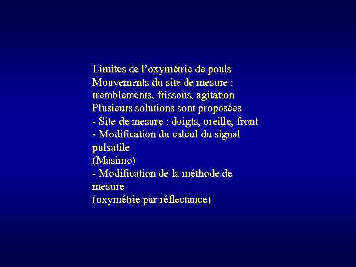 Limites de l’oxymétrie de pouls Mouvements du site de mesure : tremblements, frissons, agitation