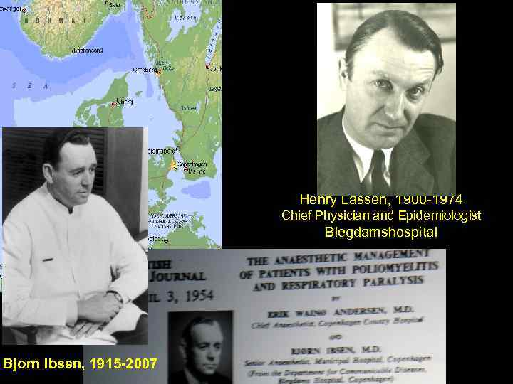 Henry Lassen, 1900 -1974 Chief Physician and Epidemiologist Blegdamshospital Bjorn Ibsen, 1915 -2007 