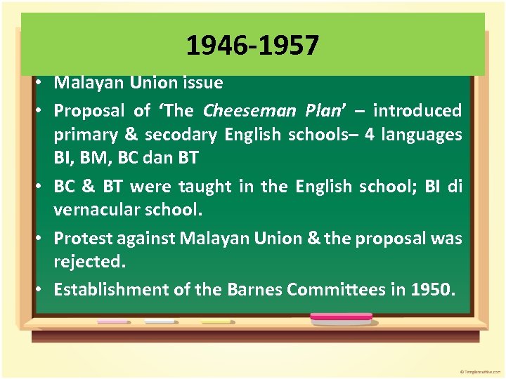 1946 -1957 • Malayan Union issue • Proposal of ‘The Cheeseman Plan’ – introduced