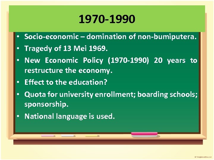 1970 -1990 • Socio-economic – domination of non-bumiputera. • Tragedy of 13 Mei 1969.