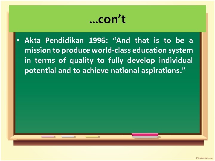 …con’t • Akta Pendidikan 1996: “And that is to be a mission to produce