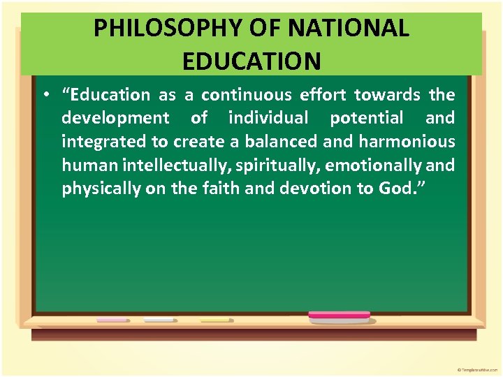 PHILOSOPHY OF NATIONAL EDUCATION • “Education as a continuous effort towards the development of