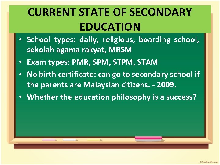 CURRENT STATE OF SECONDARY EDUCATION • School types: daily, religious, boarding school, sekolah agama