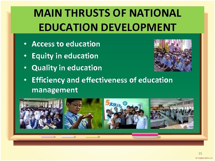 MAIN THRUSTS OF NATIONAL EDUCATION DEVELOPMENT • • Access to education Equity in education