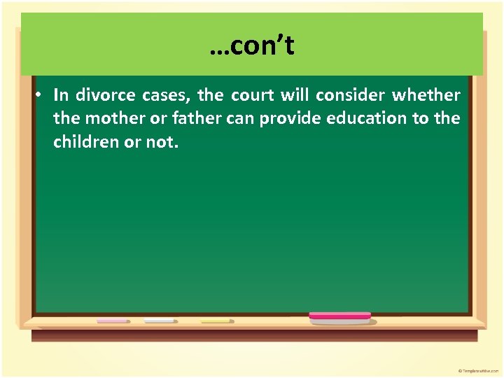 …con’t • In divorce cases, the court will consider whether the mother or father