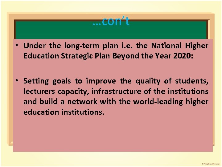 …con’t • Under the long-term plan i. e. the National Higher Education Strategic Plan