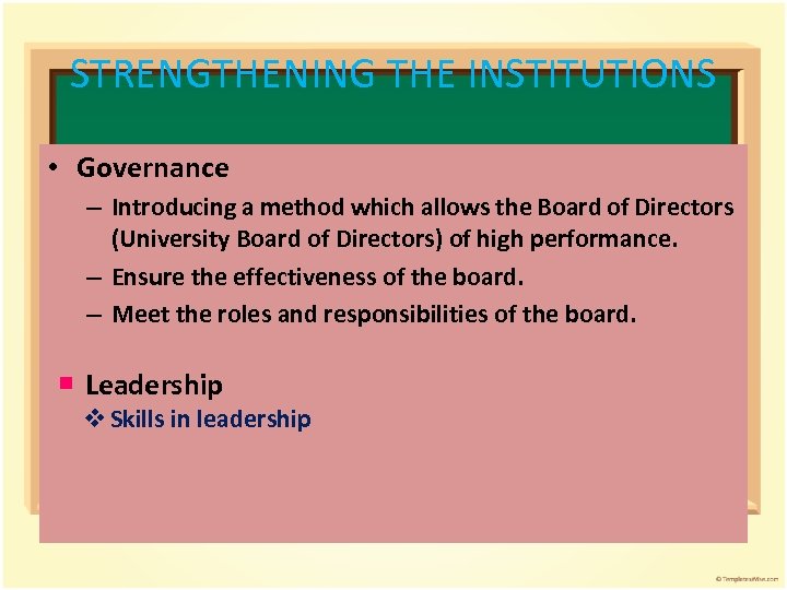STRENGTHENING THE INSTITUTIONS • Governance – Introducing a method which allows the Board of