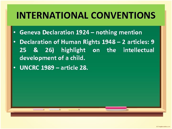 INTERNATIONAL CONVENTIONS • Geneva Declaration 1924 – nothing mention • Declaration of Human Rights