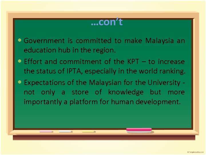 …con’t Government is committed to make Malaysia an education hub in the region. Effort