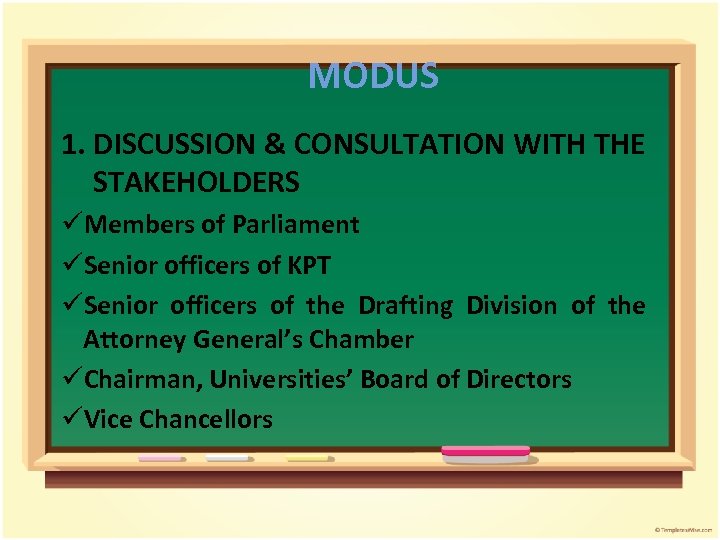 MODUS 1. DISCUSSION & CONSULTATION WITH THE STAKEHOLDERS üMembers of Parliament üSenior officers of