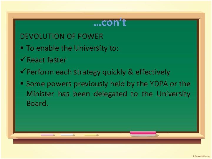 …con’t DEVOLUTION OF POWER § To enable the University to: üReact faster üPerform each