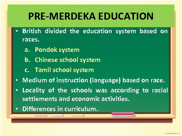 PRE-MERDEKA EDUCATION • British divided the education system based on races. a. Pondok system