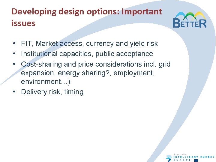 Developing design options: Important issues • FIT, Market access, currency and yield risk •