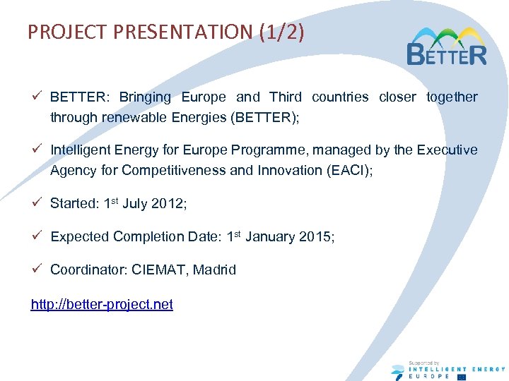 PROJECT PRESENTATION (1/2) ü BETTER: Bringing Europe and Third countries closer together through renewable