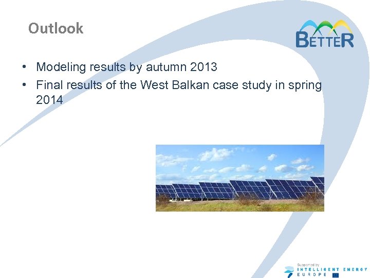 Outlook • Modeling results by autumn 2013 • Final results of the West Balkan