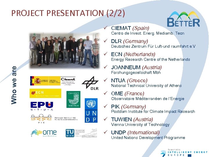 PROJECT PRESENTATION (2/2) ü CIEMAT (Spain) Centro de Invest. Energ. Mediamb. Tecn ü DLR