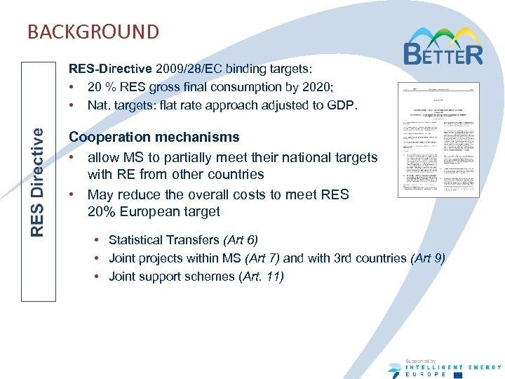 BACKGROUND RES-Directive 2009/28/EC binding targets: • 20 % RES gross final consumption by 2020;