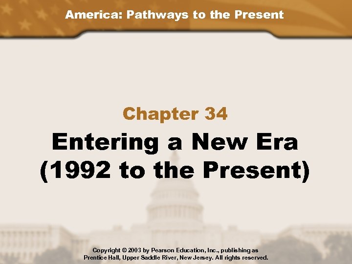 America: Pathways to the Present Chapter 34 Entering a New Era (1992 to the