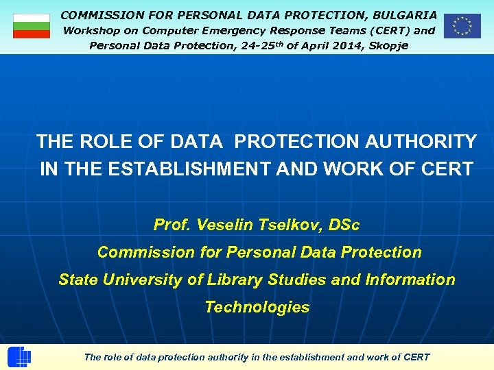 COMMISSION FOR PERSONAL DATA PROTECTION, BULGARIA Workshop on Computer Emergency Response Teams (CERT) and