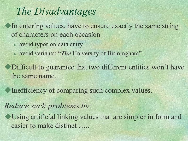 The Disadvantages u. In entering values, have to ensure exactly the same string of
