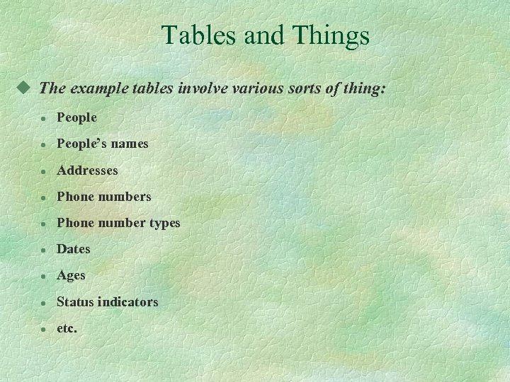 Tables and Things u The example tables involve various sorts of thing: l People’s