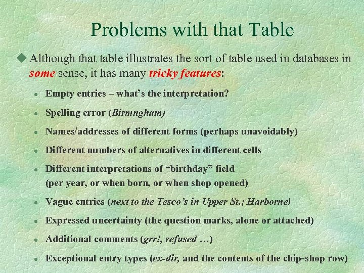 Problems with that Table u Although that table illustrates the sort of table used