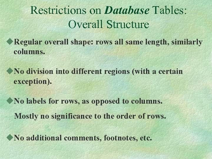 Restrictions on Database Tables: Overall Structure u. Regular overall shape: rows all same length,