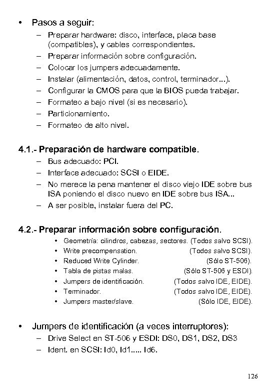  • Pasos a seguir: – Preparar hardware: disco, interface, placa base (compatibles), y