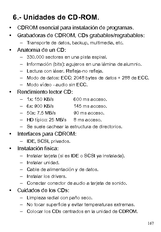 6. - Unidades de CD-ROM. • • CDROM esencial para instalación de programas. Grabadoras