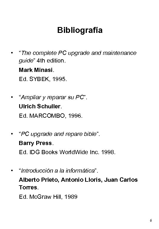 Bibliografía • “The complete PC upgrade and maintenance guide” 4 th edition. Mark Minasi.