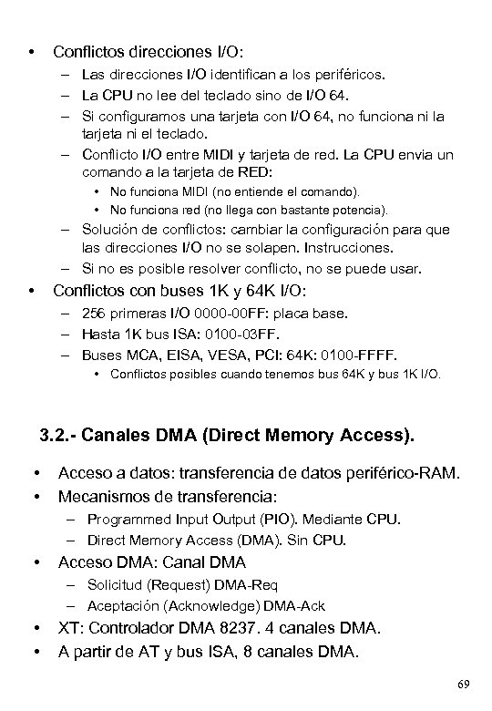  • Conflictos direcciones I/O: – Las direcciones I/O identifican a los periféricos. –