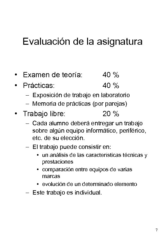 Evaluación de la asignatura • Examen de teoría: • Prácticas: 40 % – Exposición