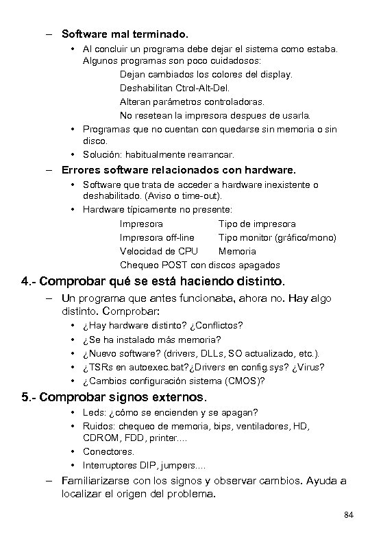 – Software mal terminado. • Al concluir un programa debe dejar el sistema como