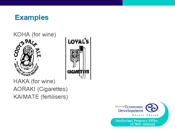 Examples KOHA (for wine) HAKA (for wine) AORAKI (Cigarettes) KAIMATE (fertilisers) 