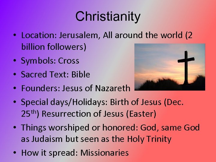 Christianity • Location: Jerusalem, All around the world (2 billion followers) • Symbols: Cross
