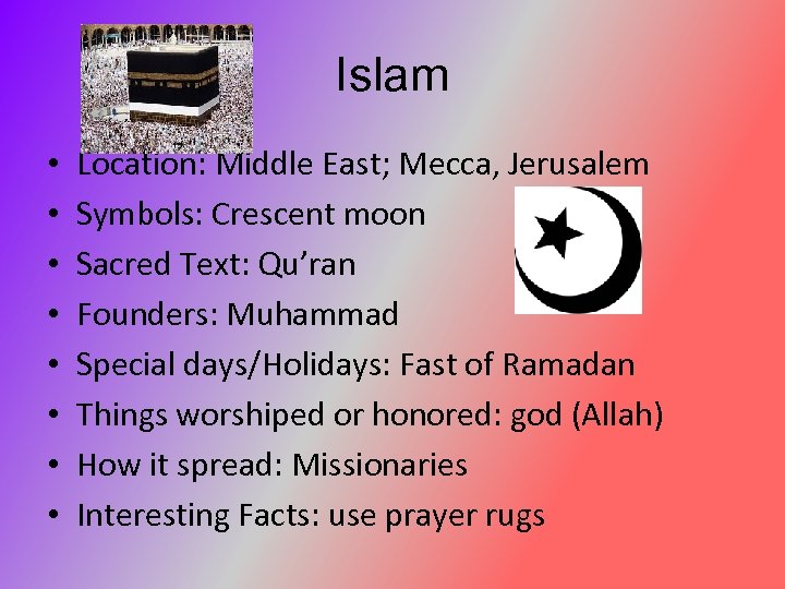 Islam • • Location: Middle East; Mecca, Jerusalem Symbols: Crescent moon Sacred Text: Qu’ran