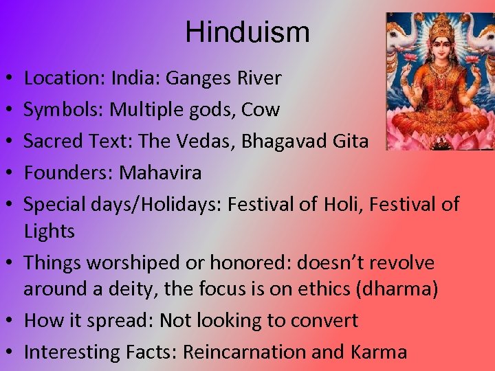 Hinduism Location: India: Ganges River Symbols: Multiple gods, Cow Sacred Text: The Vedas, Bhagavad