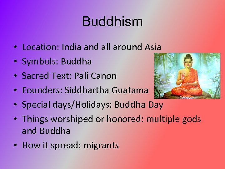 Buddhism Location: India and all around Asia Symbols: Buddha Sacred Text: Pali Canon Founders: