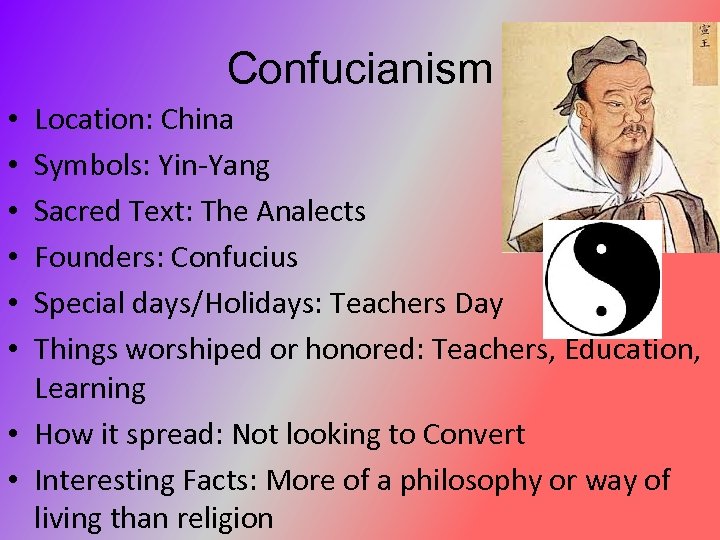 Confucianism Location: China Symbols: Yin-Yang Sacred Text: The Analects Founders: Confucius Special days/Holidays: Teachers