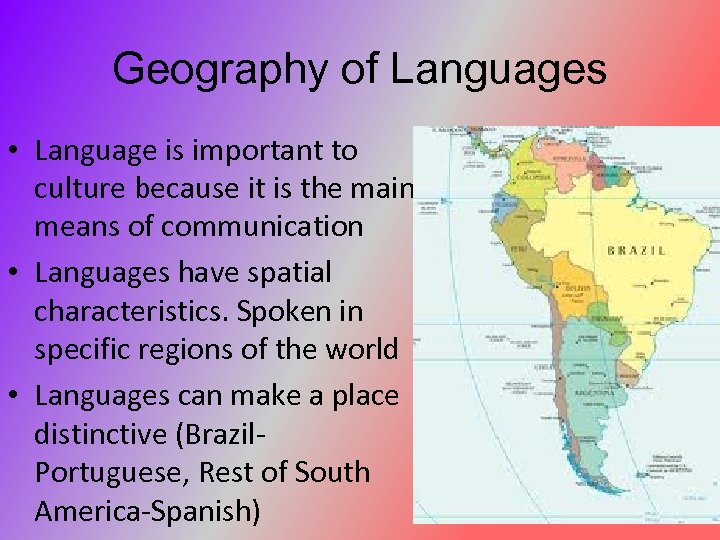 Geography of Languages • Language is important to culture because it is the main
