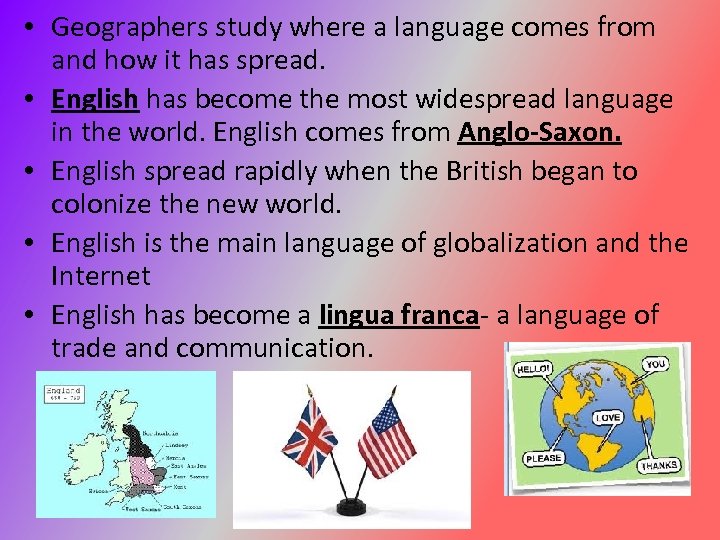  • Geographers study where a language comes from and how it has spread.