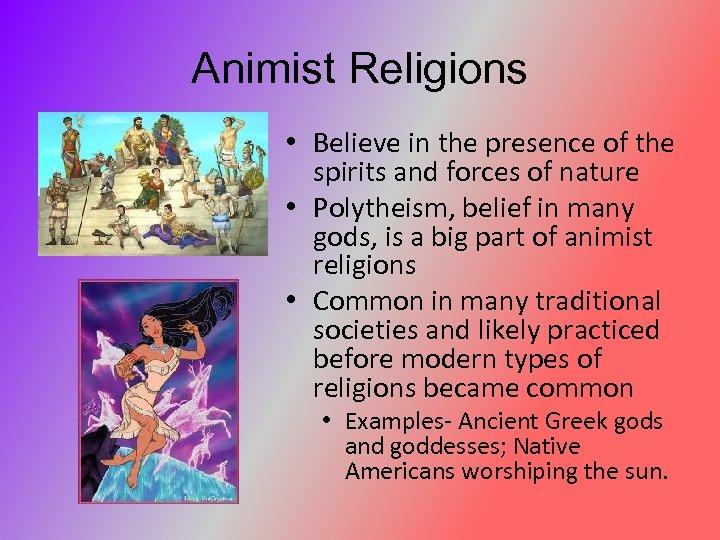 Animist Religions • Believe in the presence of the spirits and forces of nature