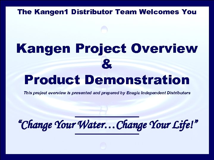 The Kangen 1 Distributor Team Welcomes You Kangen Project Overview & Product Demonstration This