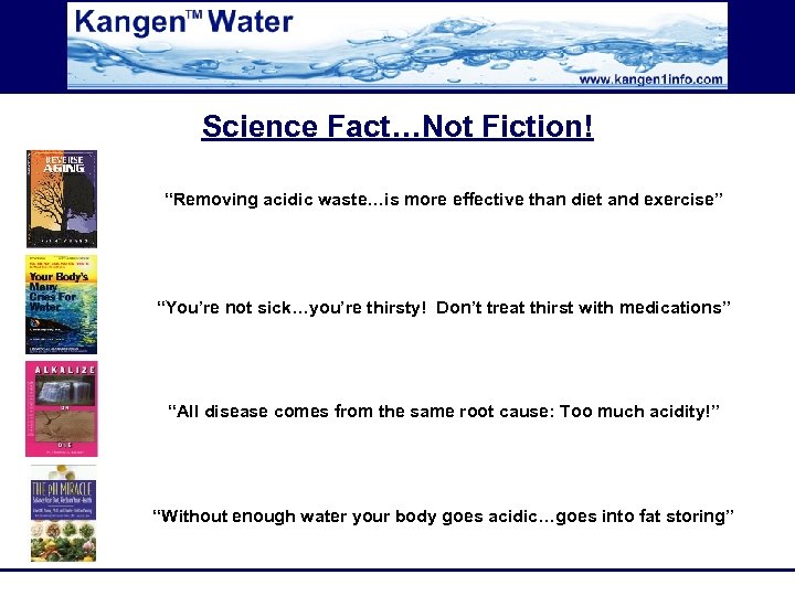 Science Fact…Not Fiction! “Removing acidic waste…is more effective than diet and exercise” “You’re not