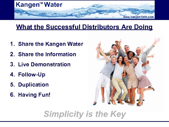 What the Successful Distributors Are Doing 1. Share the Kangen Water 2. Share the