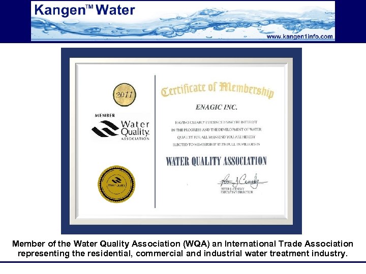 Member of the Water Quality Association (WQA) an International Trade Association representing the residential,