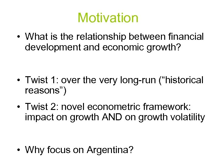 Motivation • What is the relationship between financial development and economic growth? • Twist