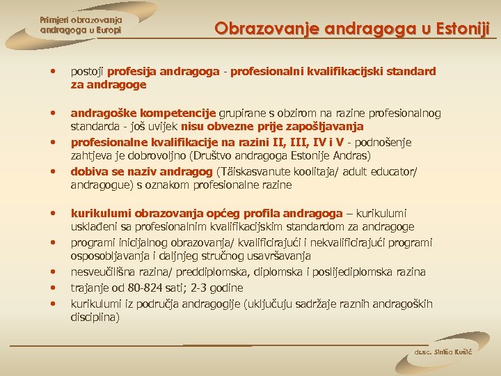 Primjeri obrazovanja andragoga u Europi Obrazovanje andragoga u Estoniji • postoji profesija andragoga -