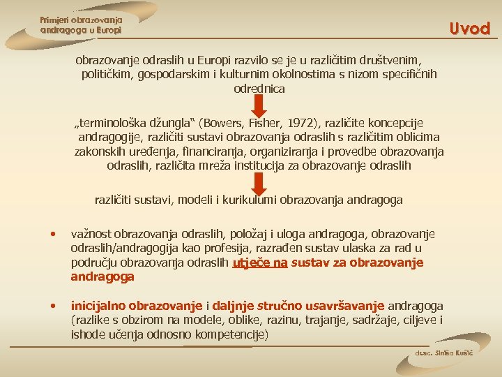 Primjeri obrazovanja andragoga u Europi Uvod obrazovanje odraslih u Europi razvilo se je u